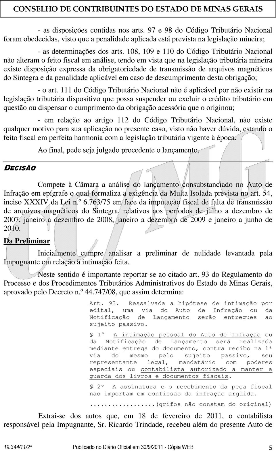 arquivos magnéticos do Sintegra e da penalidade aplicável em caso de descumprimento desta obrigação; - o art.