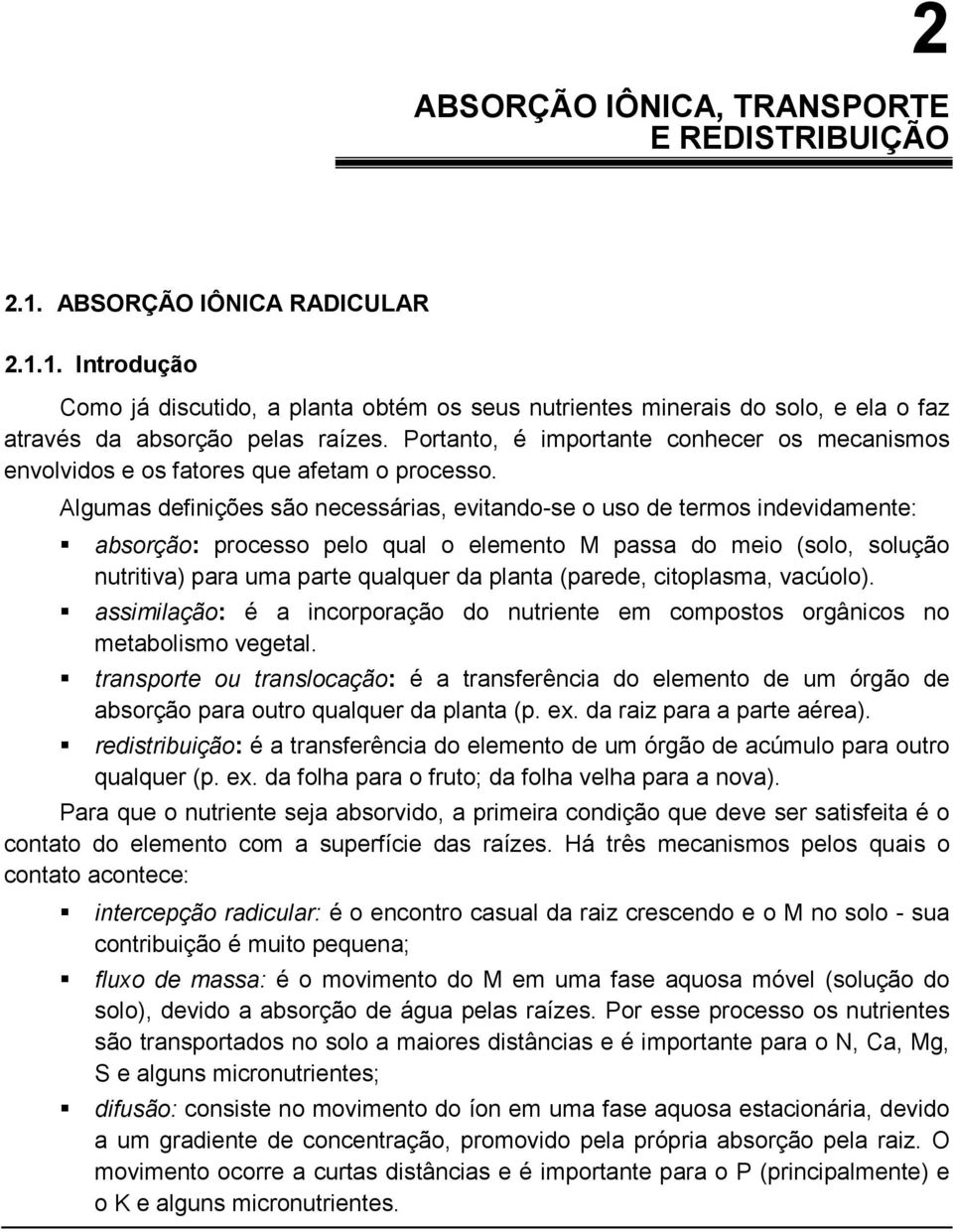 Algumas definições são necessárias, evitandose o uso de termos indevidamente: absorção: processo pelo qual o elemento M passa do meio (solo, solução nutritiva) para uma parte qualquer da planta