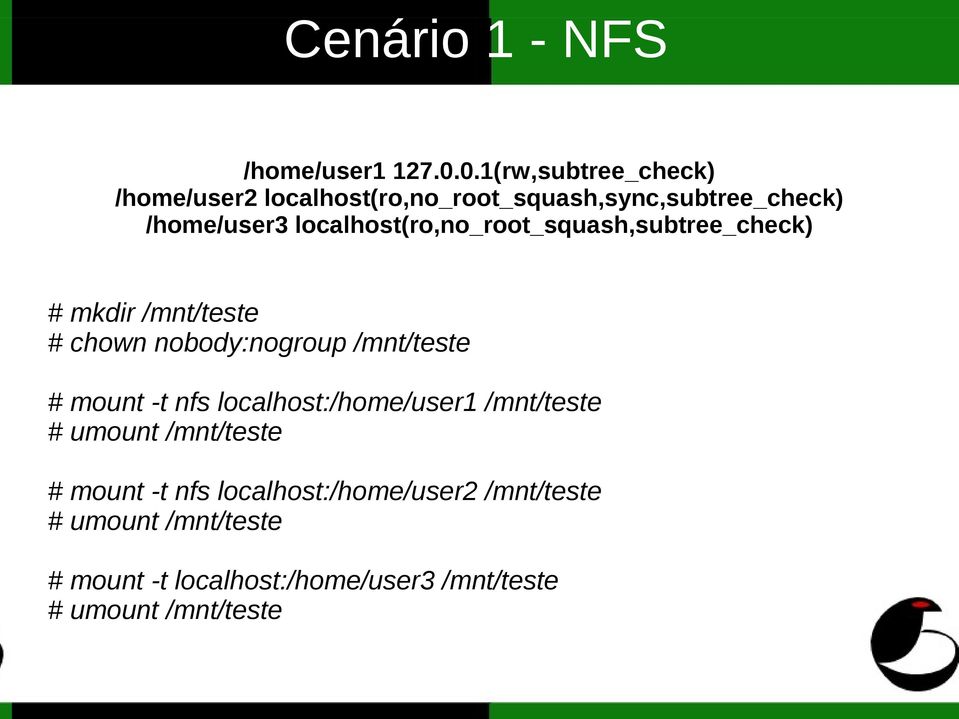 localhost(ro,no_root_squash,subtree_check) # mkdir /mnt/teste # chown nobody:nogroup /mnt/teste # mount