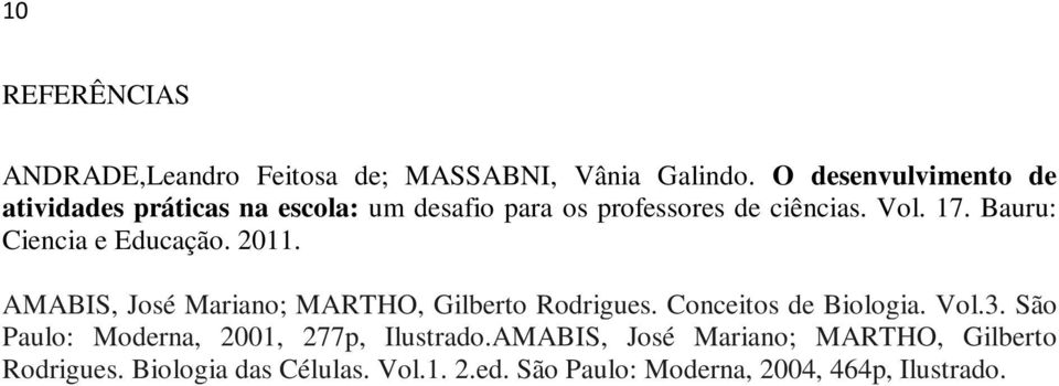 Bauru: Ciencia e Educação. 2011. AMABIS, José Mariano; MARTHO, Gilberto Rodrigues. Conceitos de Biologia. Vol.3.