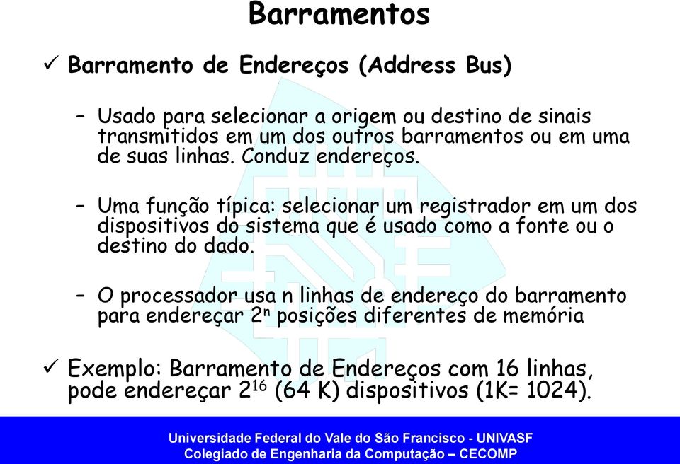 Uma função típica: selecionar um registrador em um dos dispositivos do sistema que é usado como a fonte ou o destino do dado.