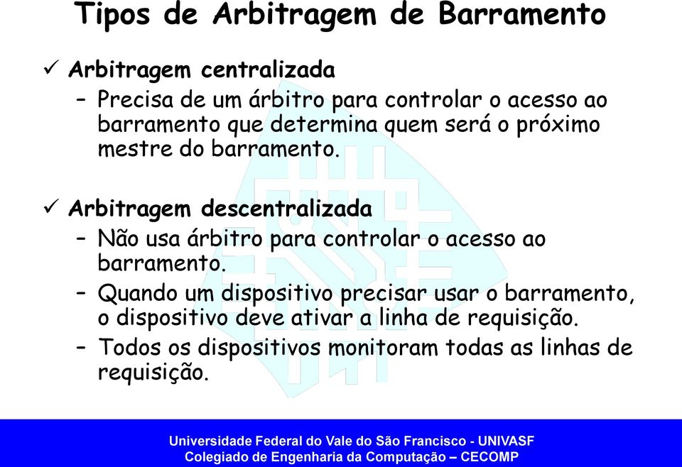 Arbitragem descentralizada Não usa árbitro para controlar o acesso ao barramento.