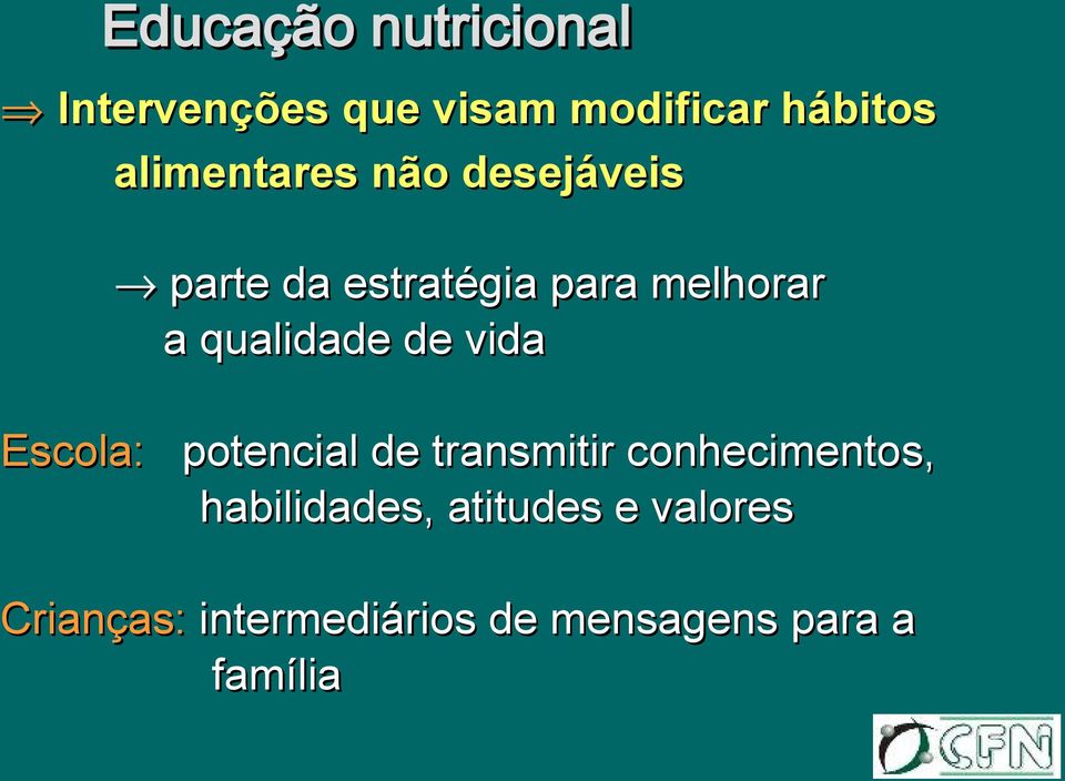 qualidade de vida Escola: potencial de transmitir conhecimentos,