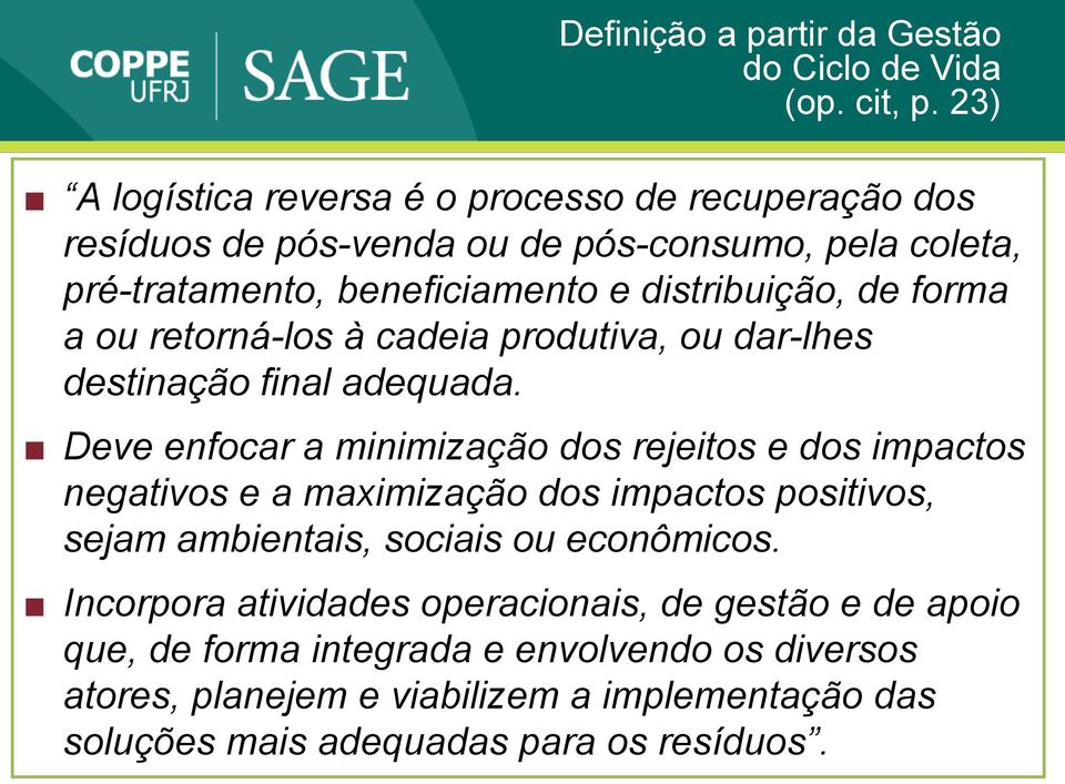 forma a ou retorná-los à cadeia produtiva, ou dar-lhes destinação final adequada.