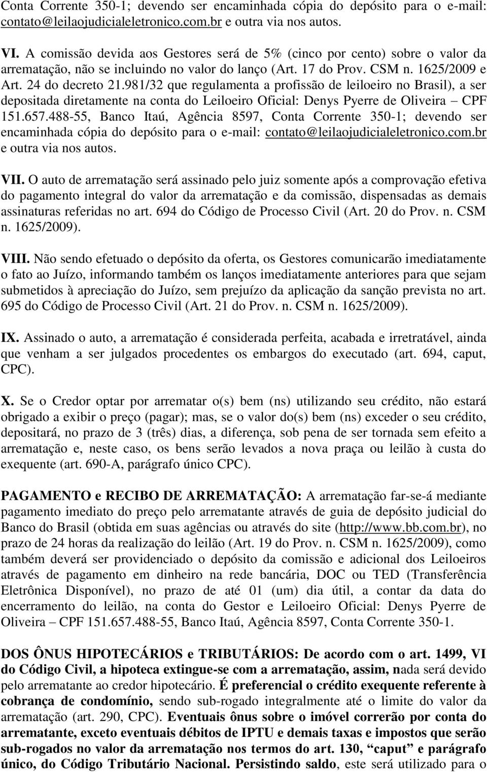 981/32 que regulamenta a profissão de leiloeiro no Brasil), a ser depositada diretamente na conta do Leiloeiro Oficial: Denys Pyerre de Oliveira CPF 151.657.