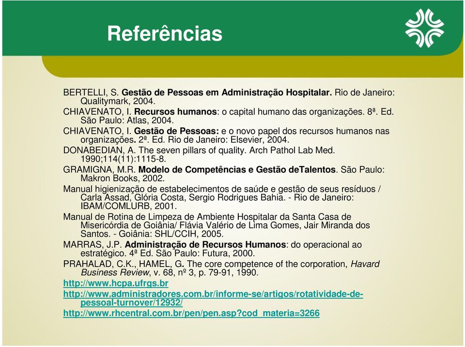 Arch Pathol Lab Med. 1990;114(11):1115-8. GRAMIGNA, M.R. Modelo de Competências e Gestão detalentos. São Paulo: Makron Books, 2002.