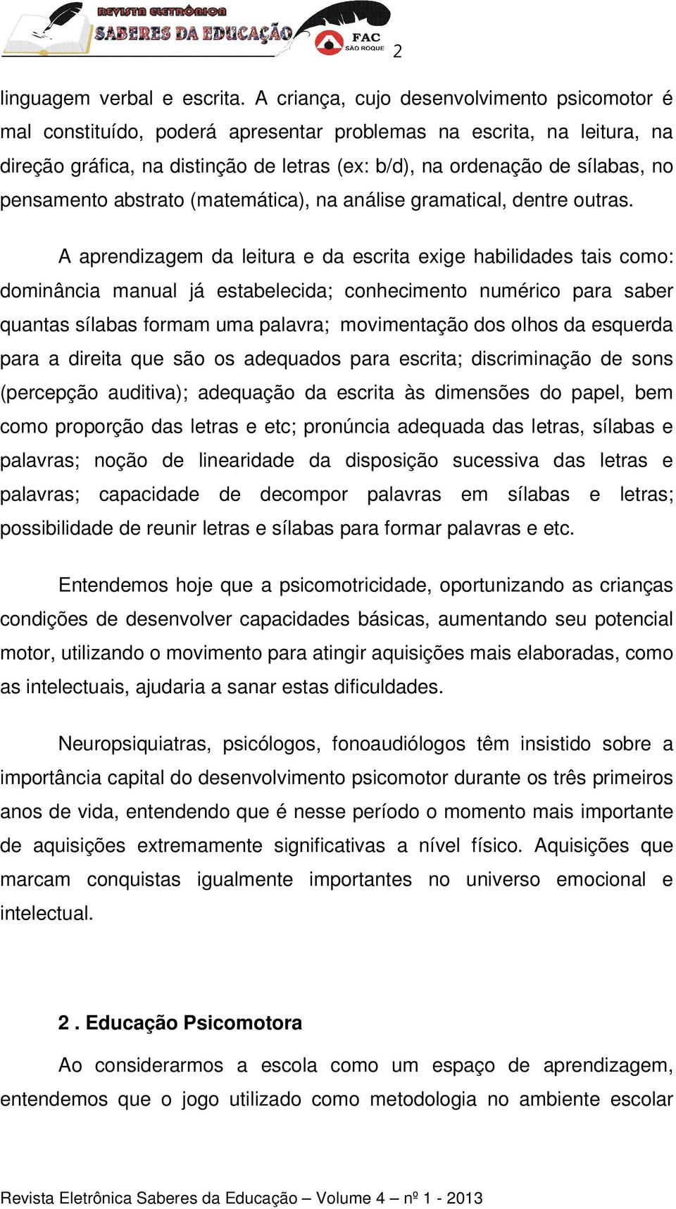 pensamento abstrato (matemática), na análise gramatical, dentre outras.