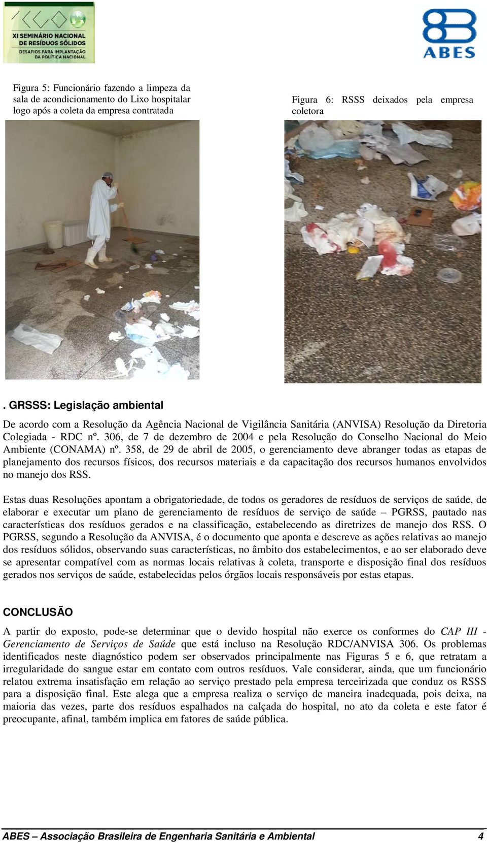 306, de 7 de dezembro de 2004 e pela Resolução do Conselho Nacional do Meio Ambiente (CONAMA) nº.