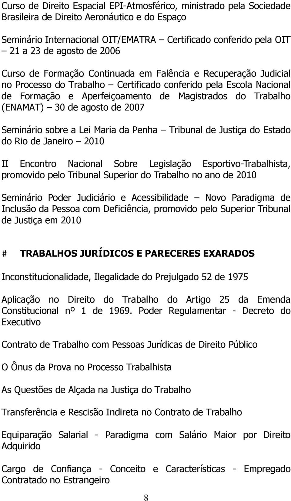 (ENAMAT) 30 de agosto de 2007 Seminário sobre a Lei Maria da Penha Tribunal de Justiça do Estado do Rio de Janeiro 2010 II Encontro Nacional Sobre Legislação Esportivo-Trabalhista, promovido pelo