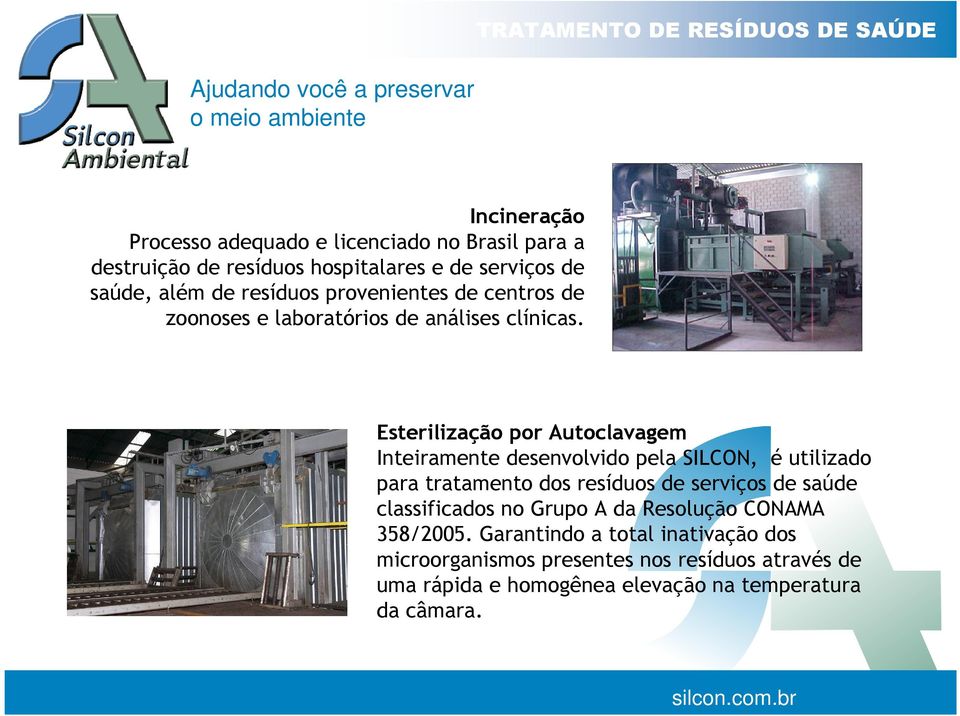 Esterilização por Autoclavagem Inteiramente desenvolvido pela SILCON, é utilizado para tratamento dos resíduos de serviços de saúde