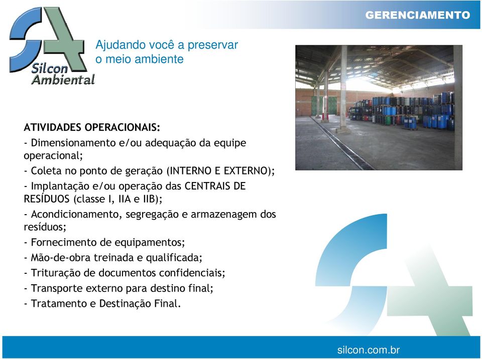 Acondicionamento, segregação e armazenagem dos resíduos; - Fornecimento de equipamentos; - Mão-de-obra treinada e