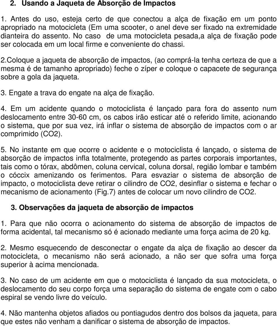 No caso de uma motocicleta pesada,a alça de fixação pode ser colocada em um local firme e conveniente do chassi. 2.