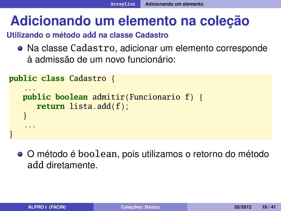 public class Cadastro { public boolean admitir ( Funcionario f ) { return lista.