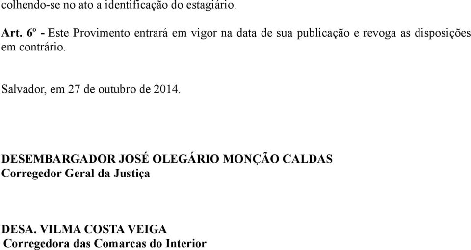 disposições em contrário. Salvador, em 27 de outubro de 2014.