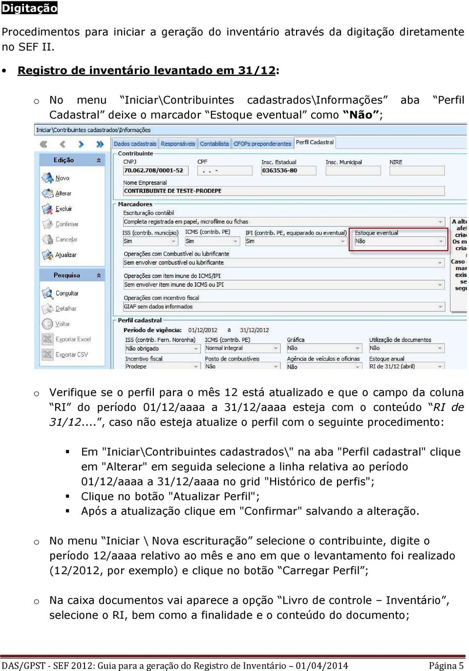 12 está atualizado e que o campo da coluna RI do período 01/12/aaaa a 31/12/aaaa esteja com o conteúdo RI de 31/12.