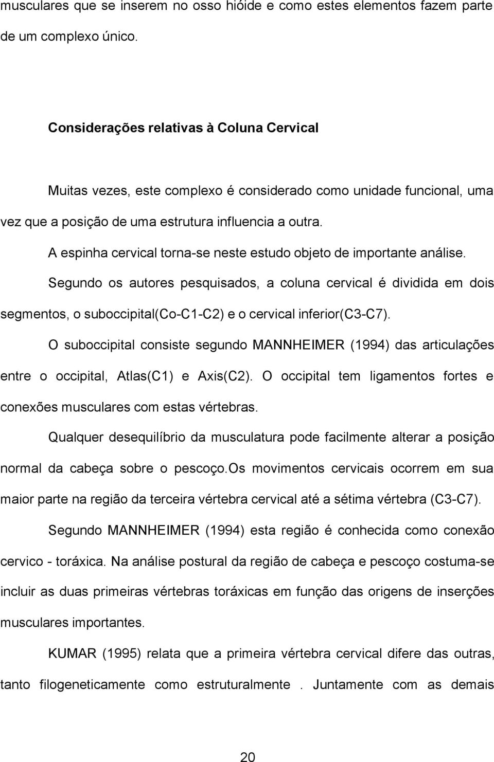 A espinha cervical torna-se neste estudo objeto de importante análise.