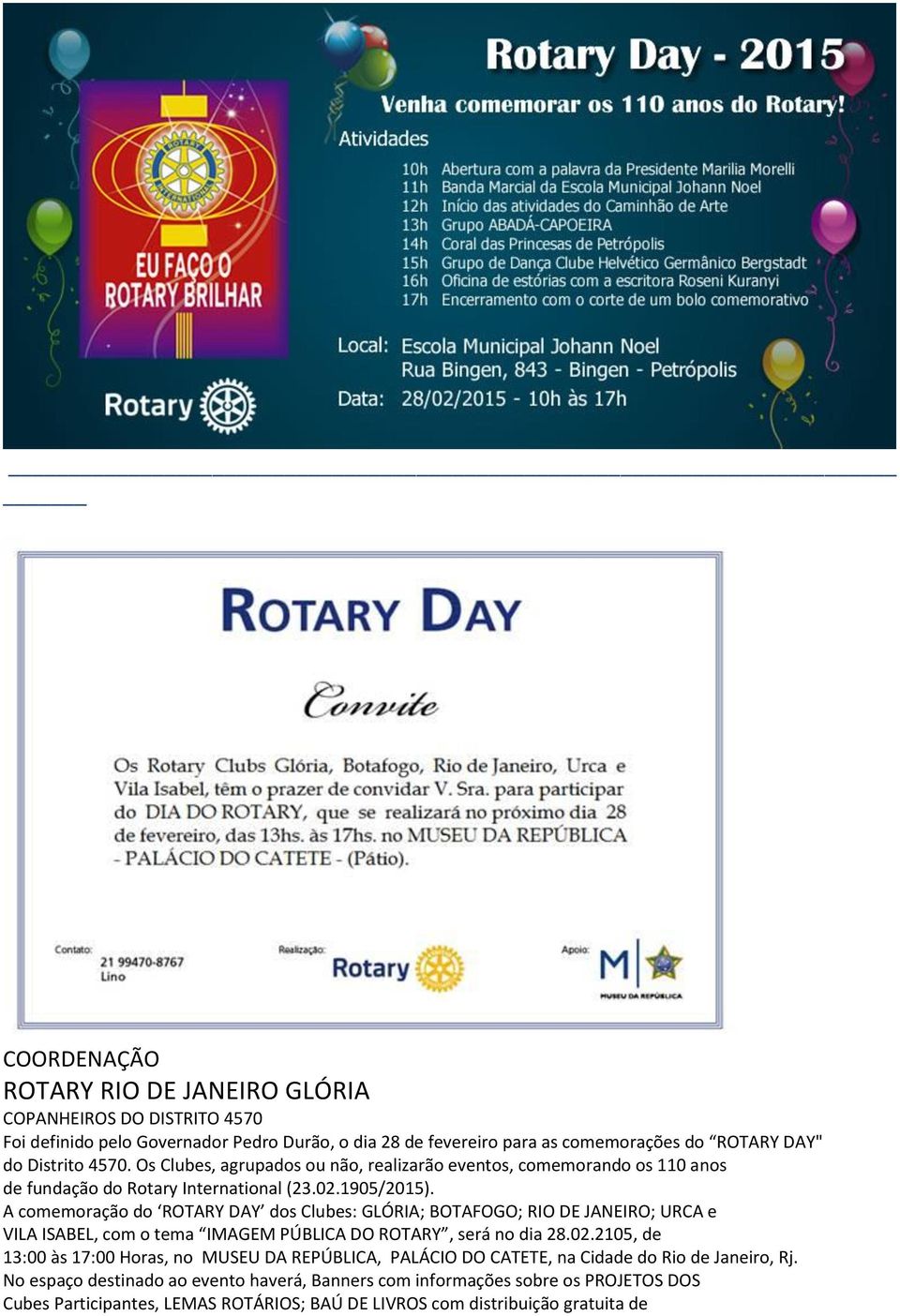A comemoração do ROTARY DAY dos Clubes: GLÓRIA; BOTAFOGO; RIO DE JANEIRO; URCA e VILA ISABEL, com o tema IMAGEM PÚBLICA DO ROTARY, será no dia 28.02.