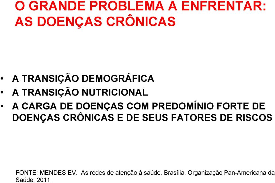 FORTE DE DOENÇAS CRÔNICAS E DE SEUS FATORES DE RISCOS FONTE: MENDES EV.