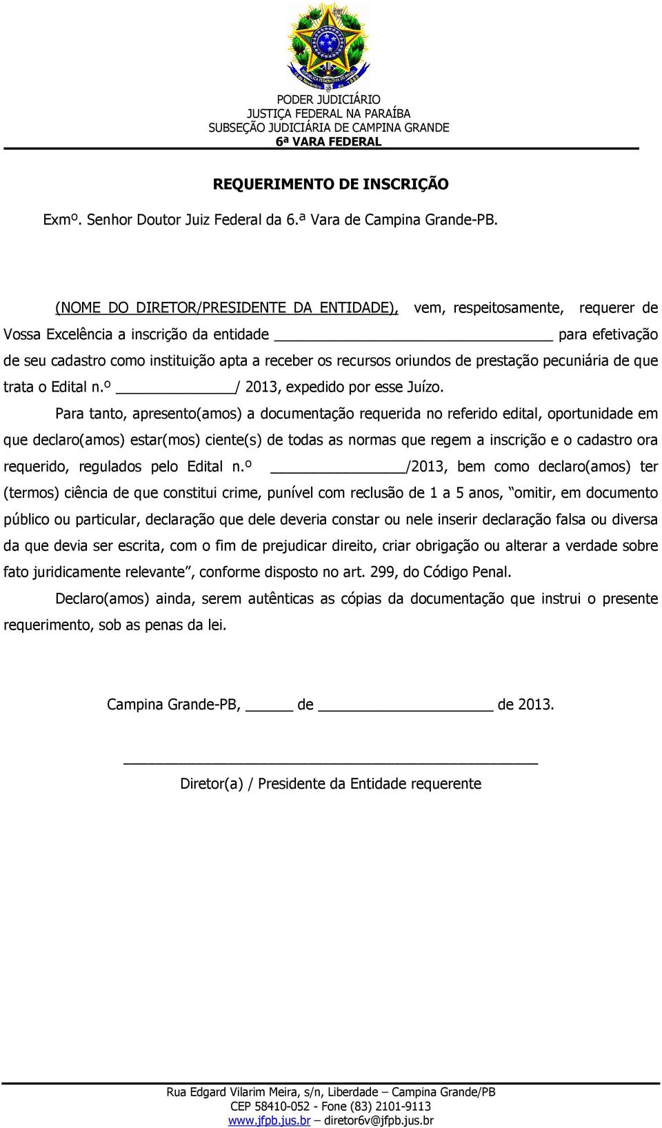 oriundos de prestação pecuniária de que trata o Edital n.º / 2013, expedido por esse Juízo.