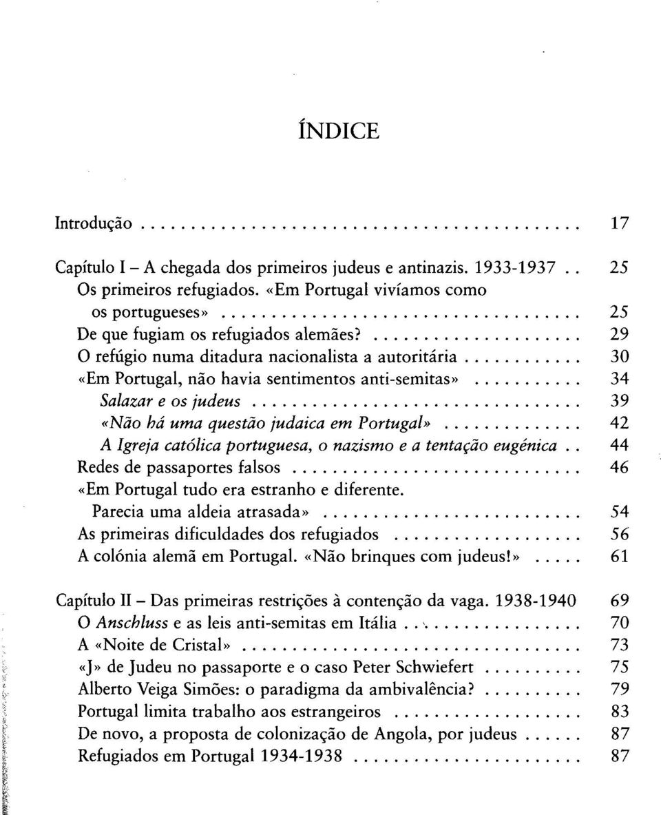 portuguesa, o nazismo e a tentação eugénica.. 44 Redes de passaportes falsos 46 «Em Portugal tudo era estranho e diferente.