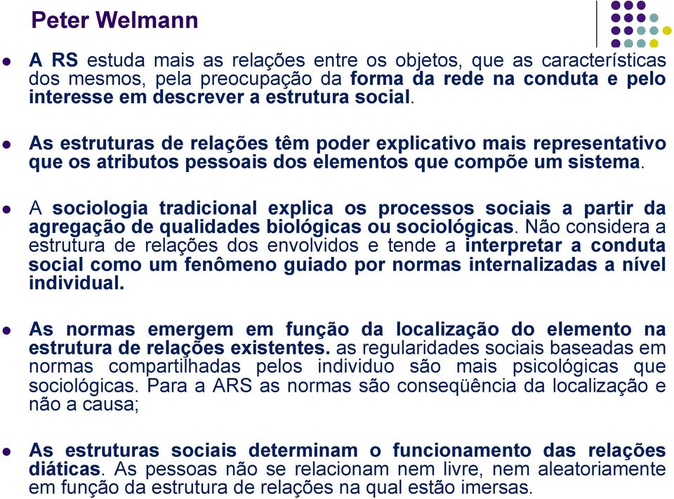 A sociologia tradicional explica os processos sociais a partir da agregação de qualidades biológicas ou sociológicas.