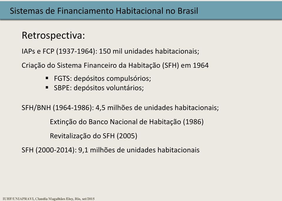 SBPE: depósitos voluntários; SFH/BNH (1964-1986): 4,5 milhões de unidades habitacionais; Extinção do Banco