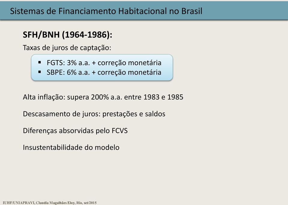 a. entre 1983 e 1985 Descasamento de juros: prestações e saldos Diferenças