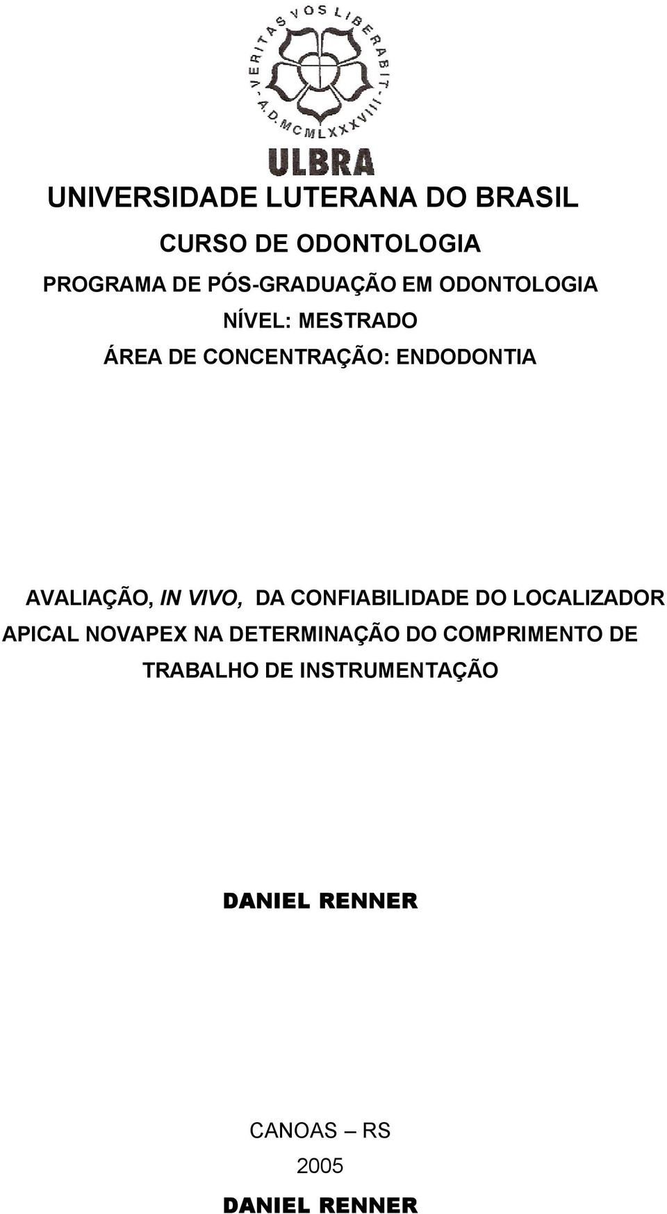 VIVO, DA CONFIABILIDADE DO LOCALIZADOR APICAL NOVAPEX NA DETERMINAÇÃO DO