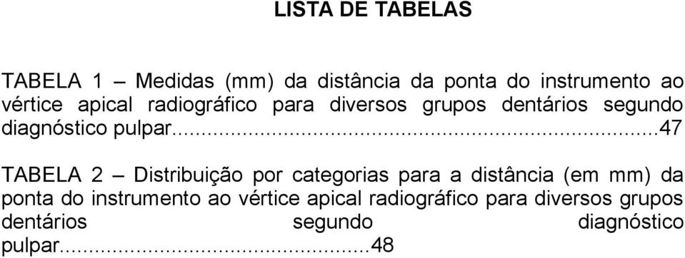 ..47 TABELA 2 Distribuição por categorias para a distância (em mm) da ponta do