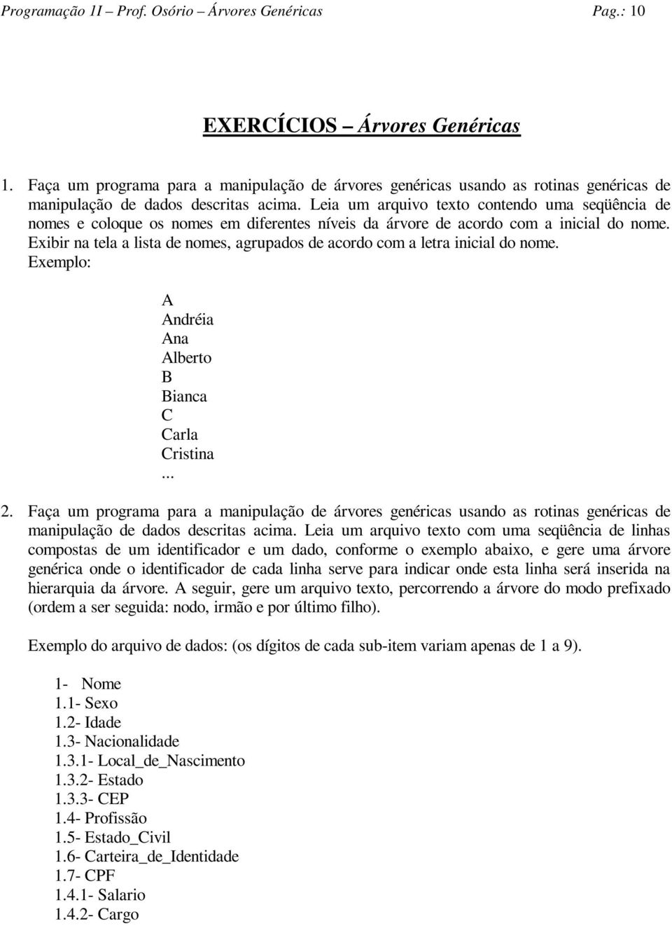 Leia um arquivo texto contendo uma seqüência de nomes e coloque os nomes em diferentes níveis da árvore de acordo com a inicial do nome.