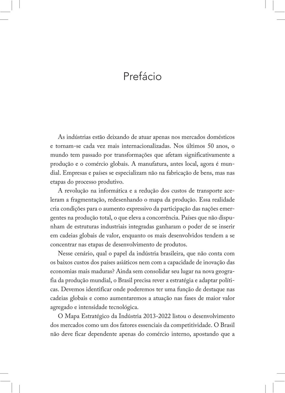 Empresas e países se especializam não na fabricação de bens, mas nas etapas do processo produtivo.