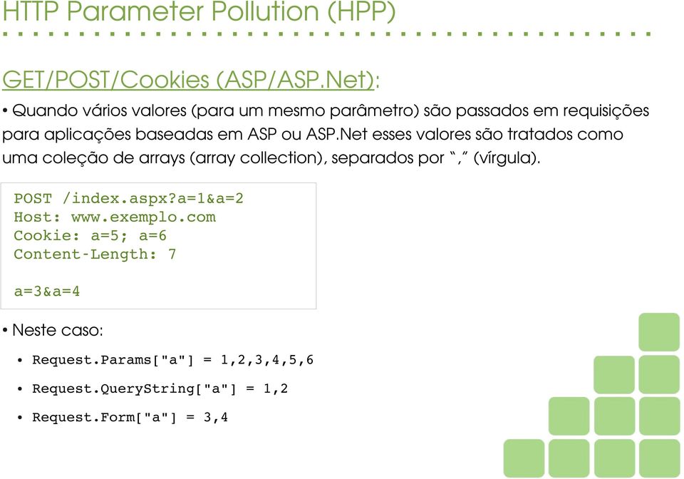 ASP.Net esses valores são tratados como uma coleção de arrays (array collection), separados por, (vírgula).