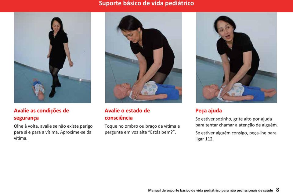 Avalie o estado de consciência Toque no ombro ou braço da vítima e pergunte em voz alta Estás bem?