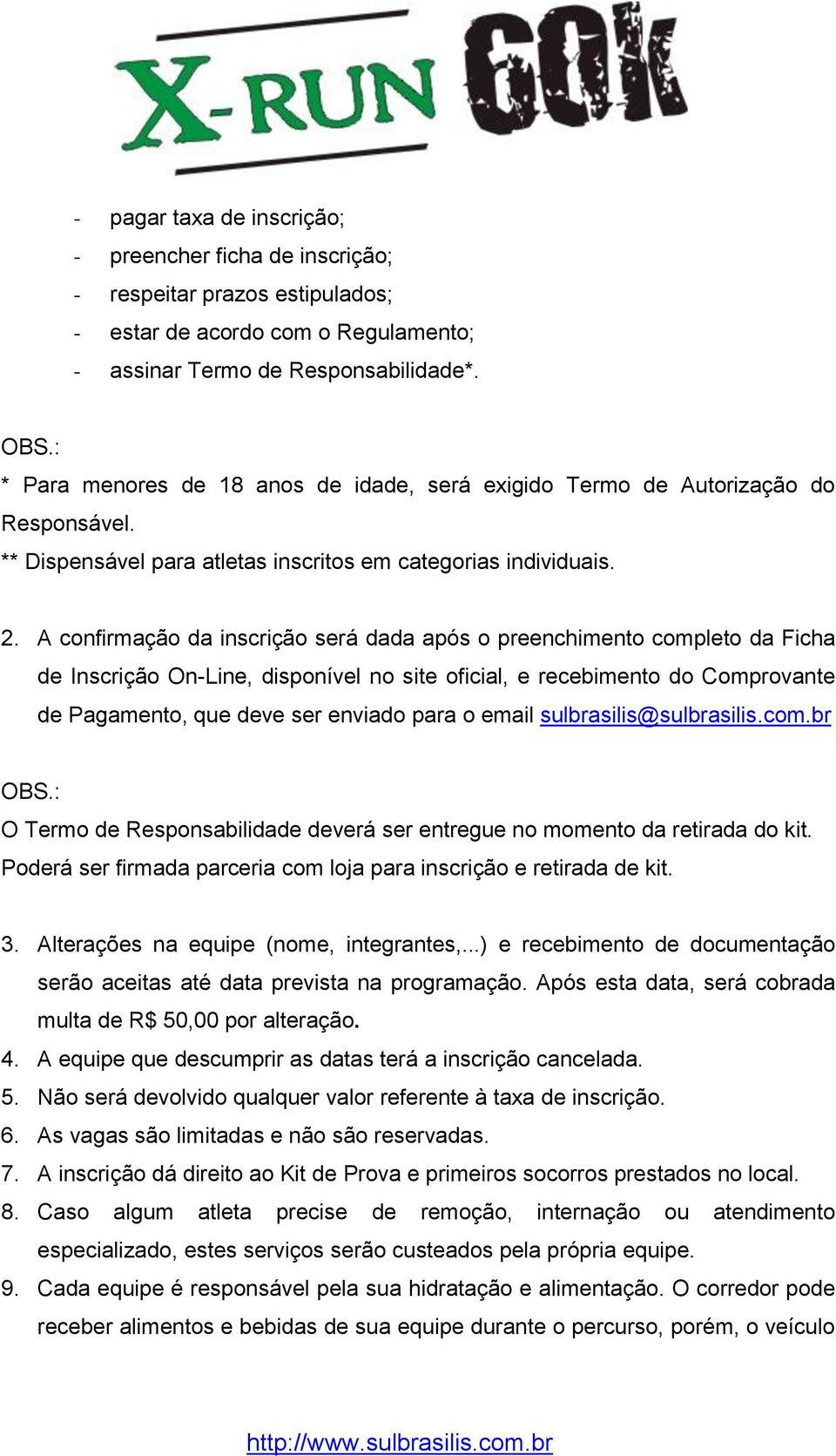 A confirmação da inscrição será dada após o preenchimento completo da Ficha de Inscrição On-Line, disponível no site oficial, e recebimento do Comprovante de Pagamento, que deve ser enviado para o