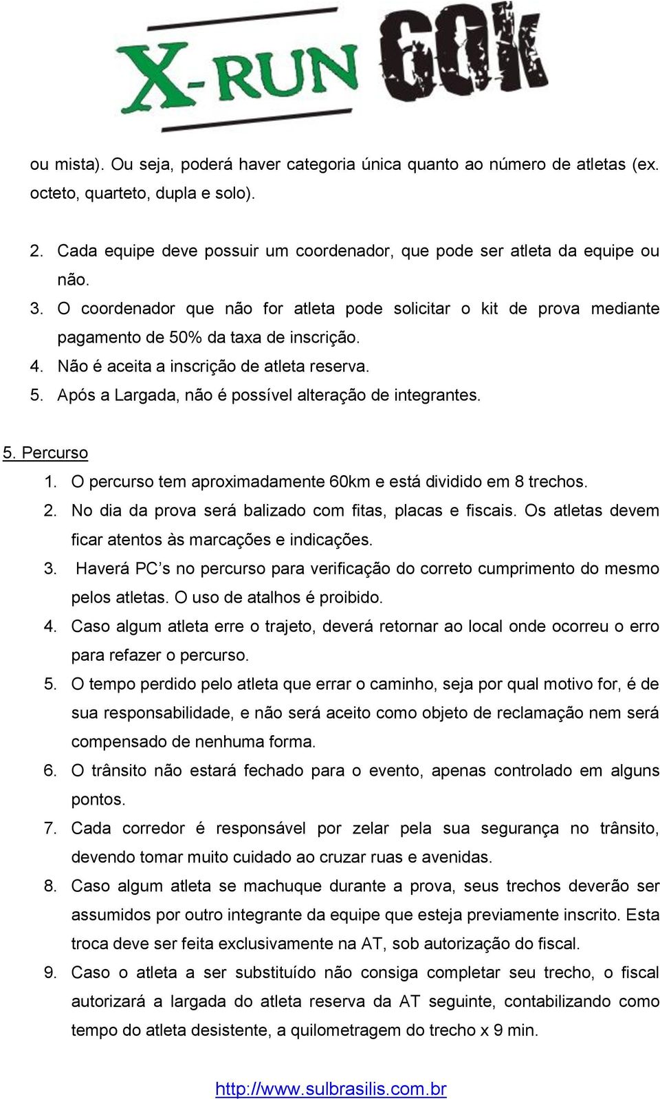 5. Percurso 1. O percurso tem aproximadamente 60km e está dividido em 8 trechos. 2. No dia da prova será balizado com fitas, placas e fiscais. Os atletas devem ficar atentos às marcações e indicações.