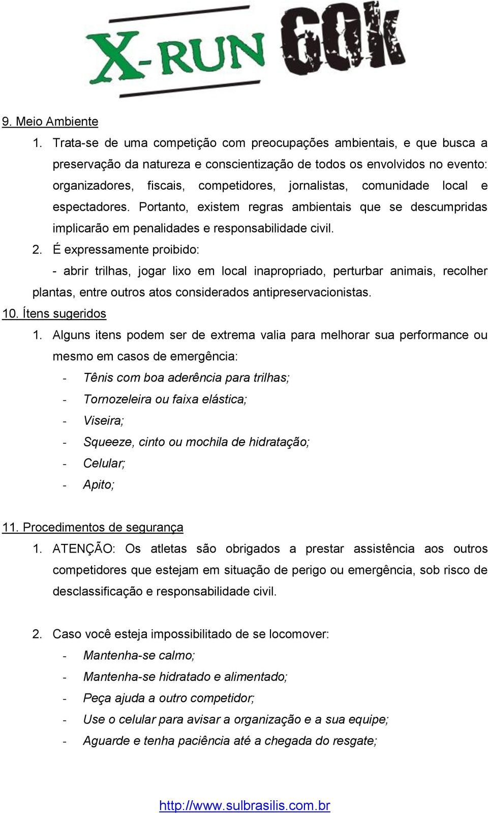 comunidade local e espectadores. Portanto, existem regras ambientais que se descumpridas implicarão em penalidades e responsabilidade civil. 2.