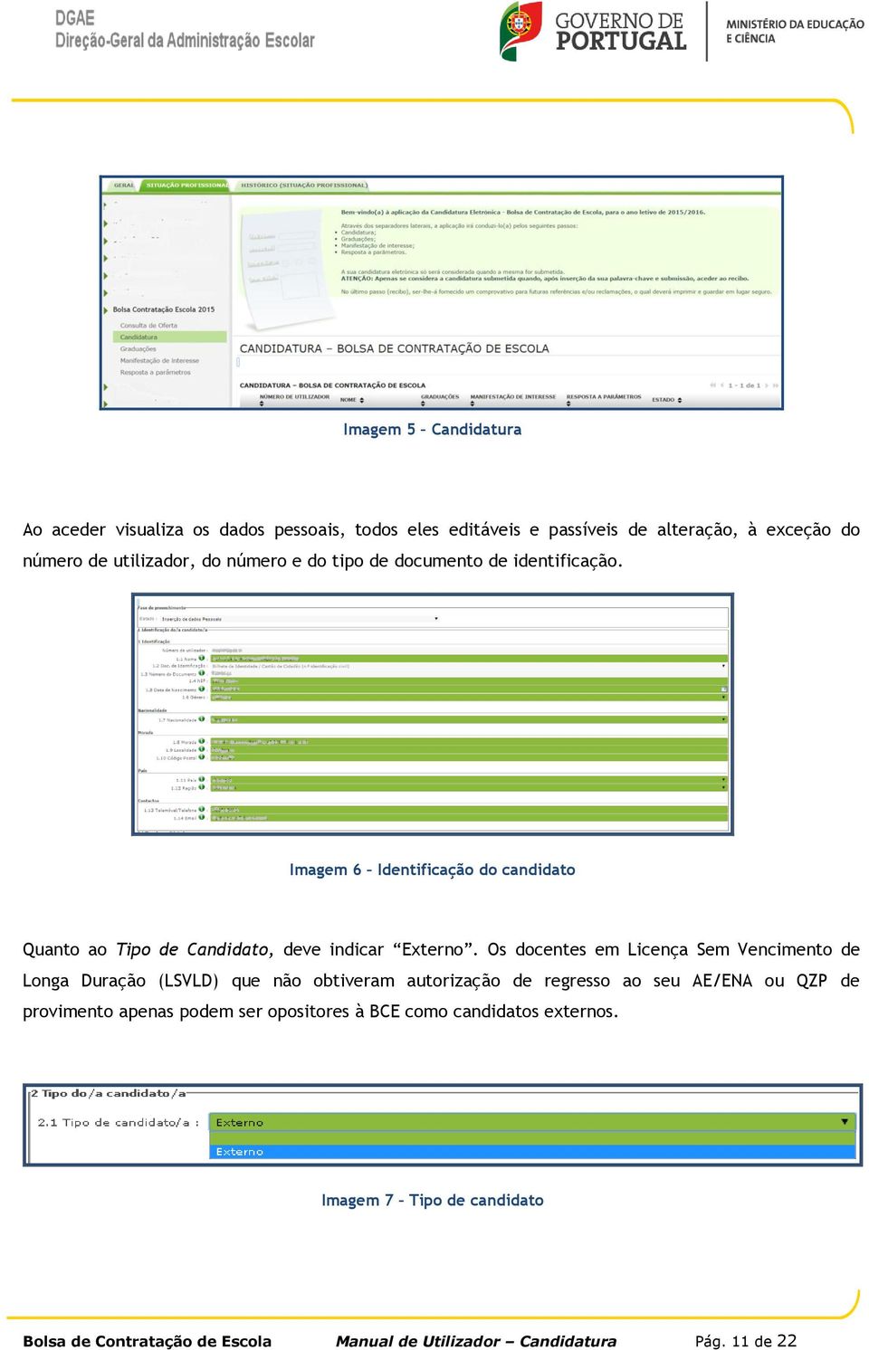 Os docentes em Licença Sem Vencimento de Longa Duração (LSVLD) que não obtiveram autorização de regresso ao seu AE/ENA ou QZP de provimento