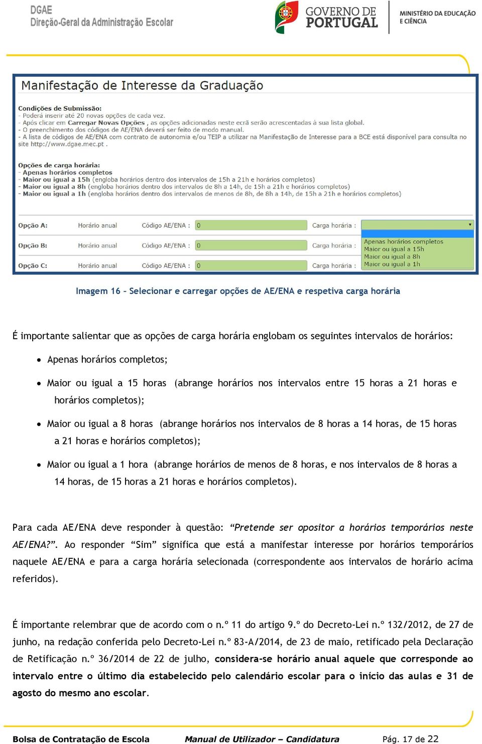 de 15 horas a 21 horas e horários completos); Maior ou igual a 1 hora (abrange horários de menos de 8 horas, e nos intervalos de 8 horas a 14 horas, de 15 horas a 21 horas e horários completos).