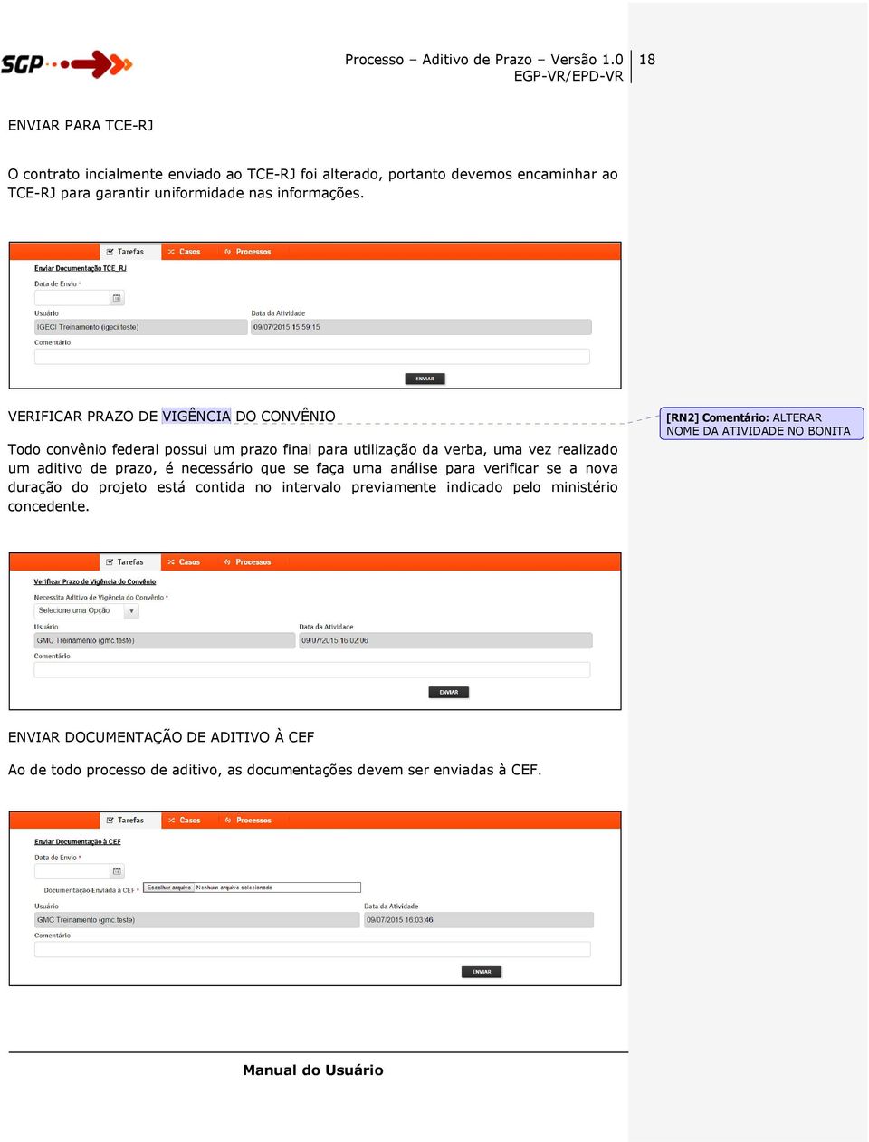 necessário que se faça uma análise para verificar se a nova duração do projeto está contida no intervalo previamente indicado pelo ministério concedente.