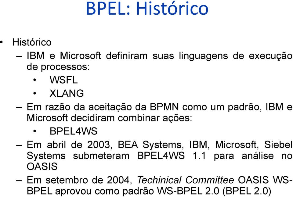 Em abril de 2003, BEA Systems, IBM, Microsoft, Siebel Systems submeteram BPEL4WS 1.