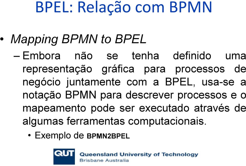 BPEL, usa-se a notação BPMN para descrever processos e o mapeamento pode