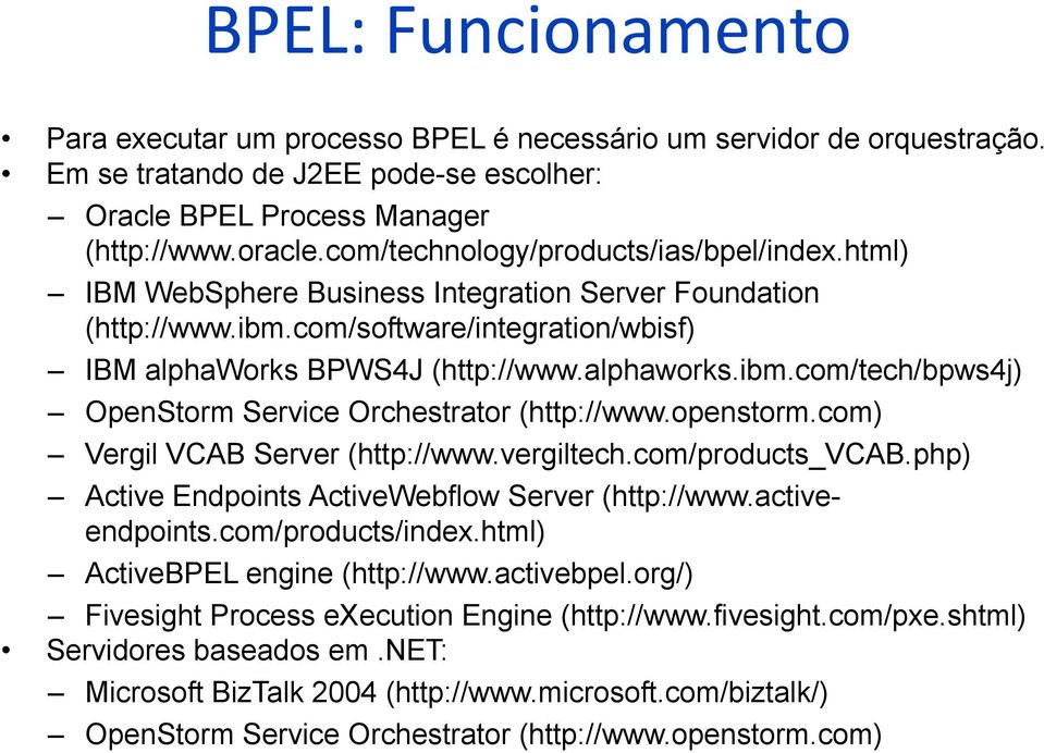 openstorm.com) Vergil VCAB Server (http://www.vergiltech.com/products_vcab.php) Active Endpoints ActiveWebflow Server (http://www.activeendpoints.com/products/index.