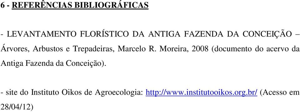 Moreira, 2008 (documento do acervo da Antiga Fazenda da Conceição).