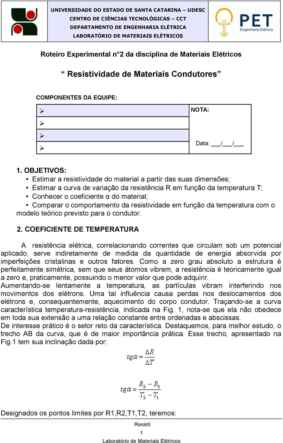 comportamento da resistividade em função da temperatura com o modelo teórico previsto para o condutor. 2.