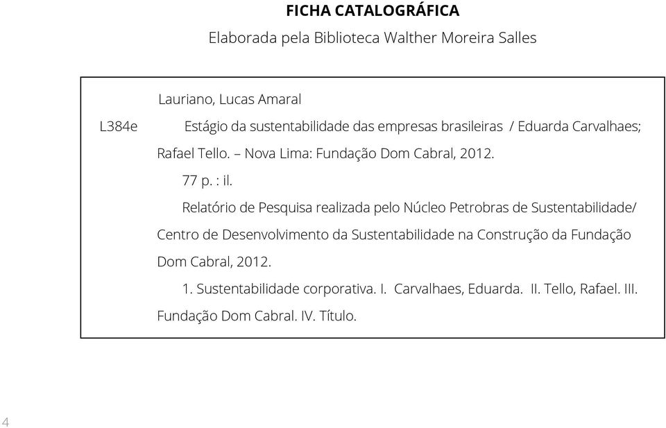 Relatório de Pesquisa realizada pelo Núcleo Petrobras de Sustentabilidade/ Centro de Desenvolvimento da Sustentabilidade na