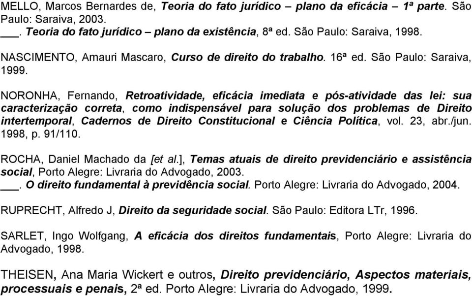 São Paulo: Saraiva, NORONHA, Fernando, Retroatividade, eficácia imediata e pós-atividade das lei: sua caracterização correta, como indispensável para solução dos problemas de Direito intertemporal,