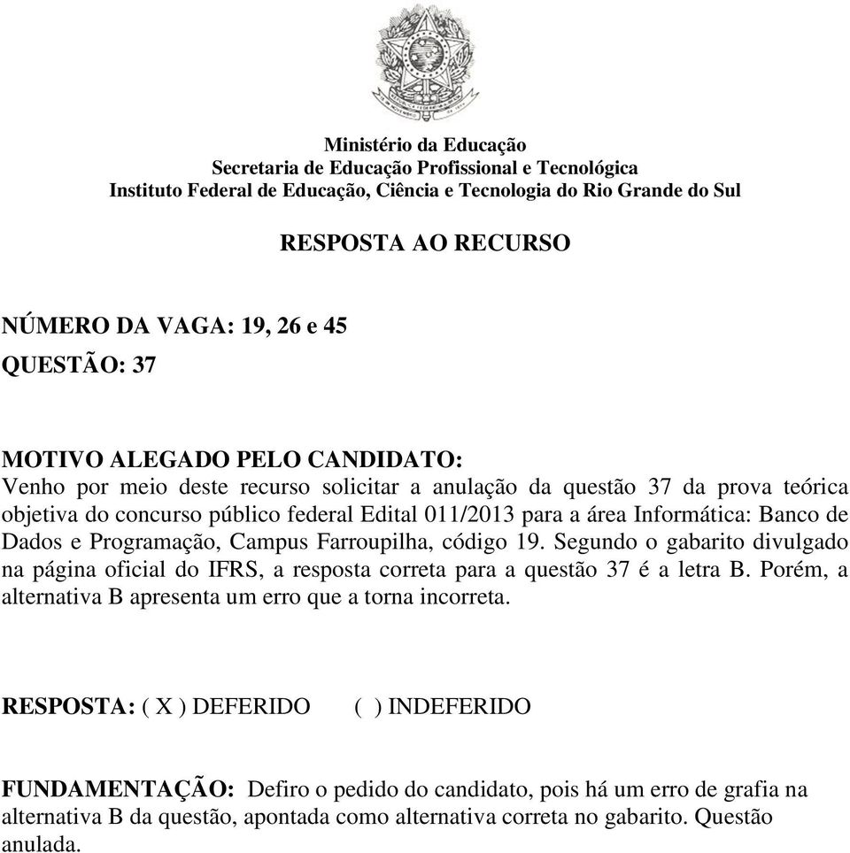 Segundo o gabarito divulgado na página oficial do IFRS, a resposta correta para a questão 37 é a letra B.