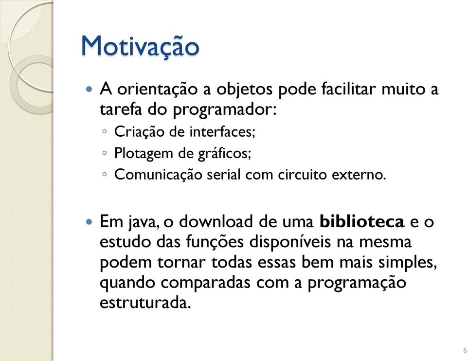 Em java, o download de uma biblioteca e o estudo das funções disponíveis na mesma