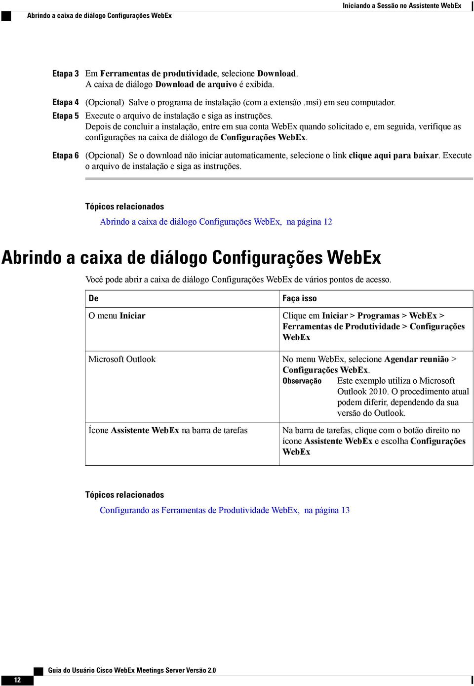 Depois de concluir a instalação, entre em sua conta WebEx quando solicitado e, em seguida, verifique as configurações na caixa de diálogo de Configurações WebEx.