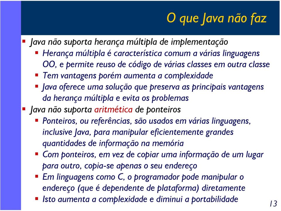 referências, são usados em várias linguagens, inclusive Java, para manipular eficientemente grandes quantidades de informação na memória Com ponteiros, em vez de copiar uma informação de um lugar